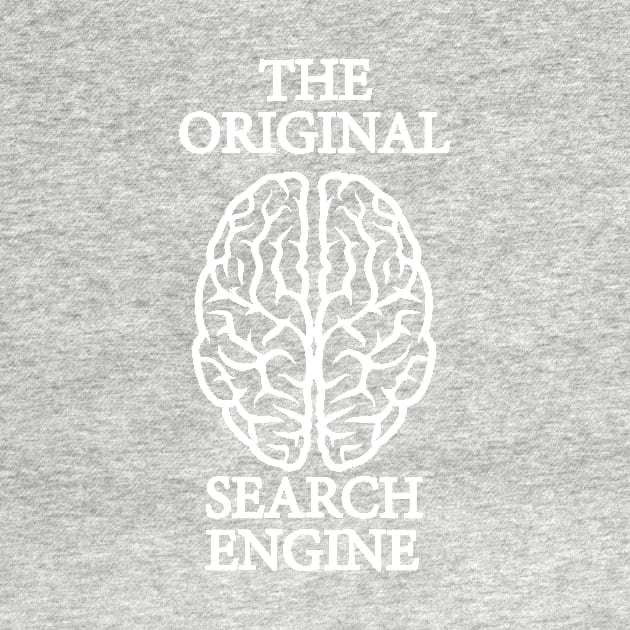 The Original Search Engine | Funny Brain Science Shirts by teemaniac